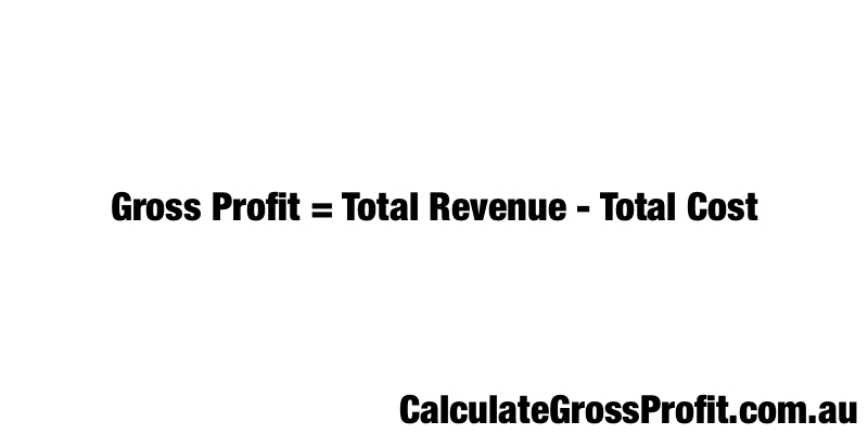 Calculate Gross Profit = Total Revenue - Total Cost