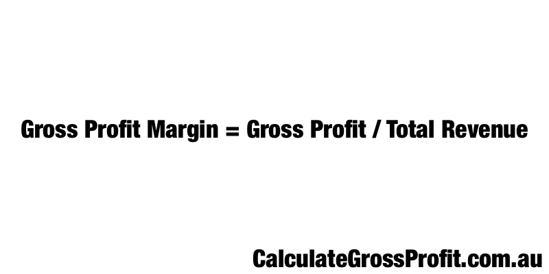 Gross Profit Margin = Gross Profit / Total Revenue